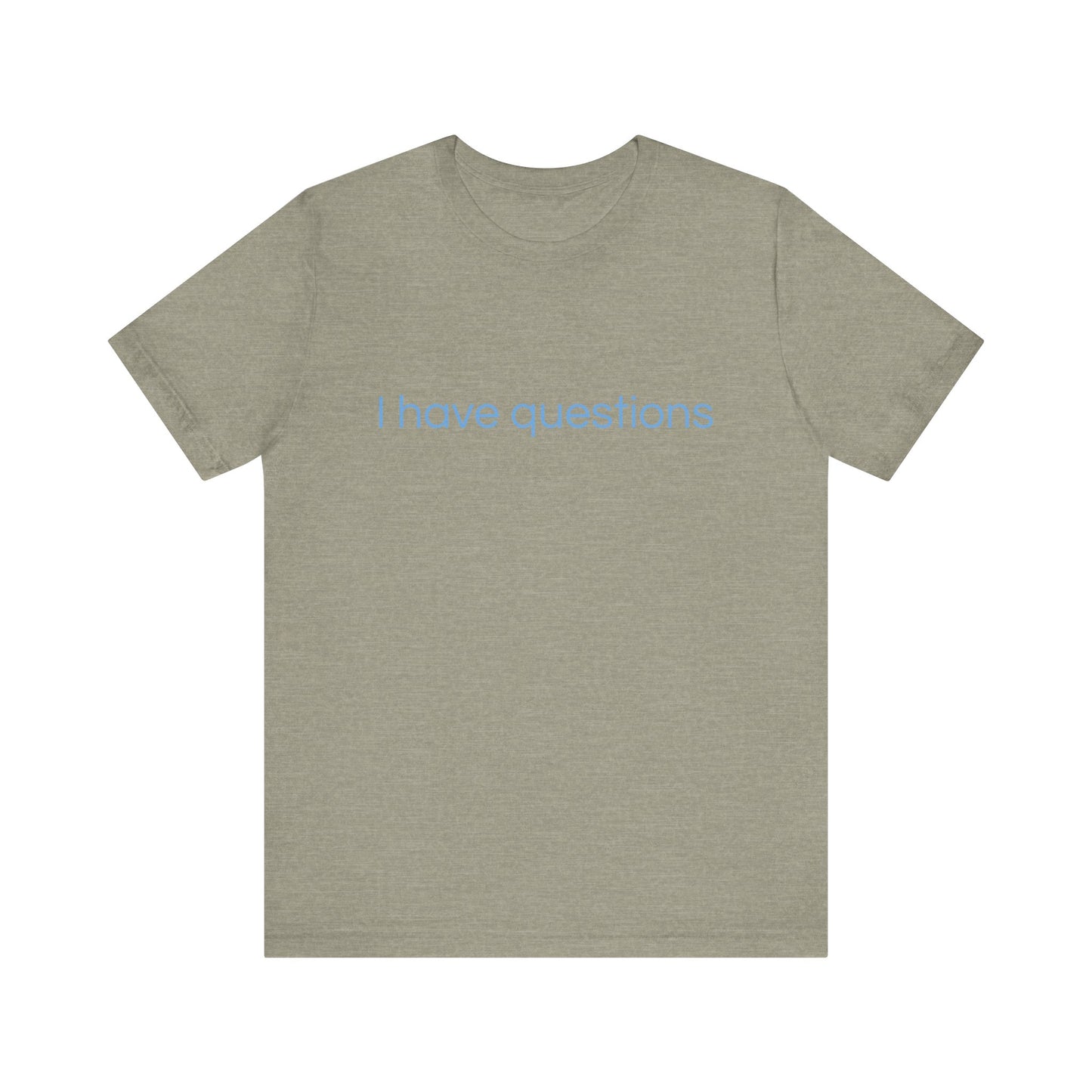 I have questions Blue Print Unisex Jersey Tee