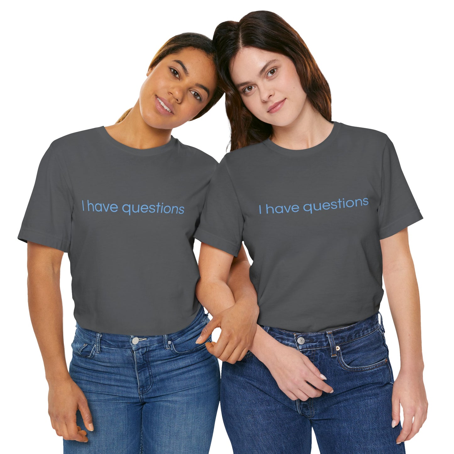 I have questions Blue Print Unisex Jersey Tee