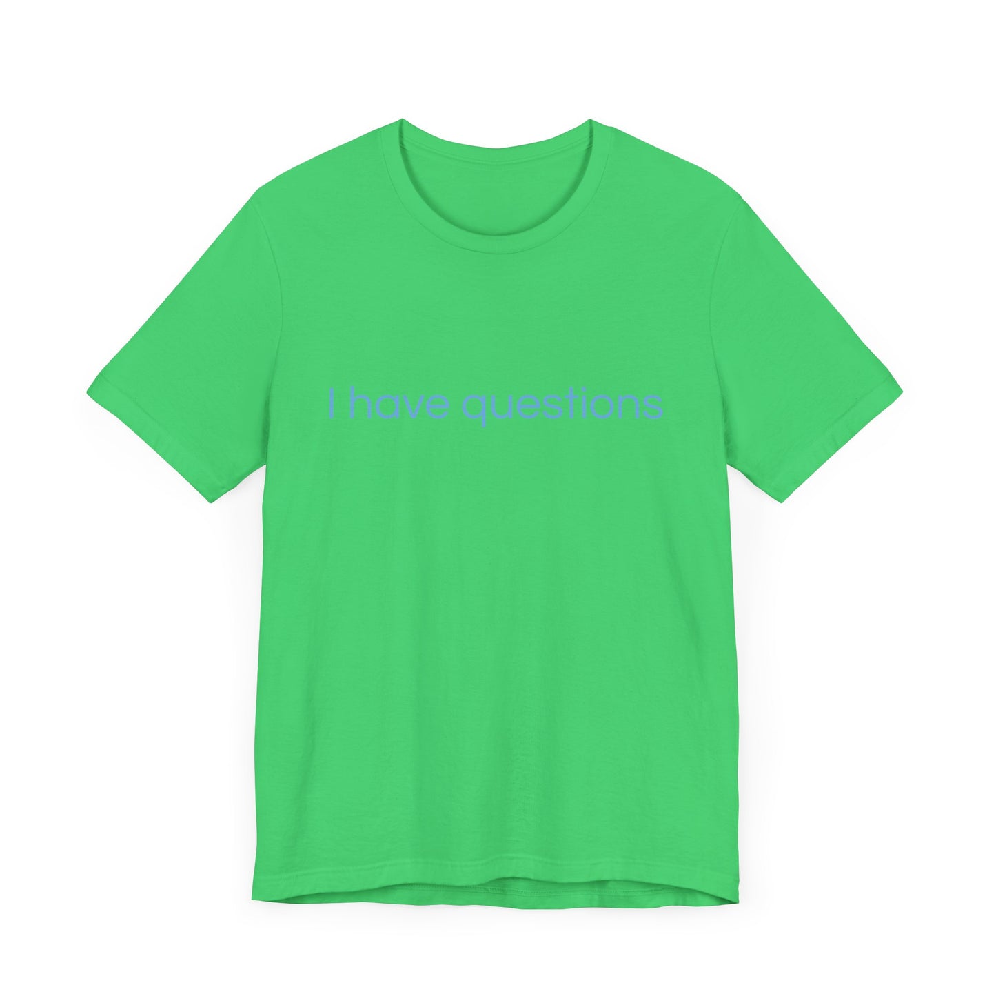 I have questions Blue Print Unisex Jersey Tee