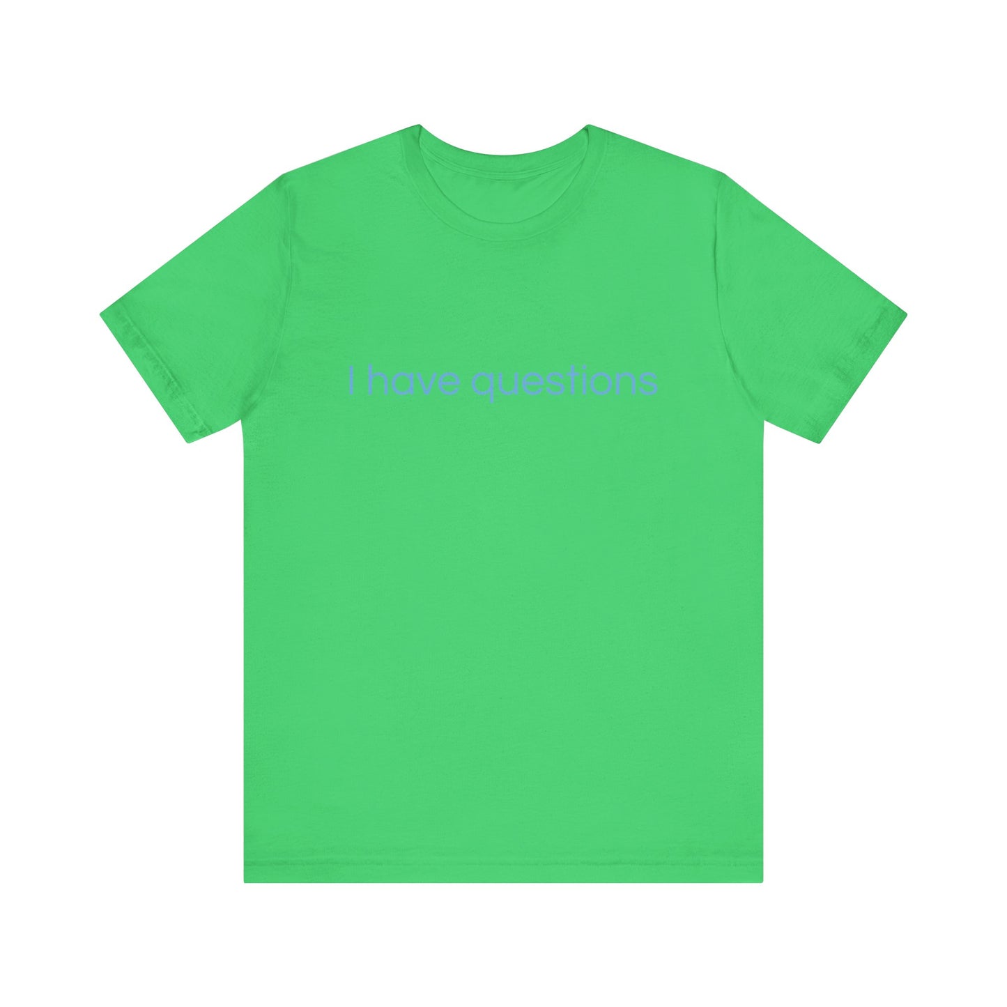I have questions Blue Print Unisex Jersey Tee