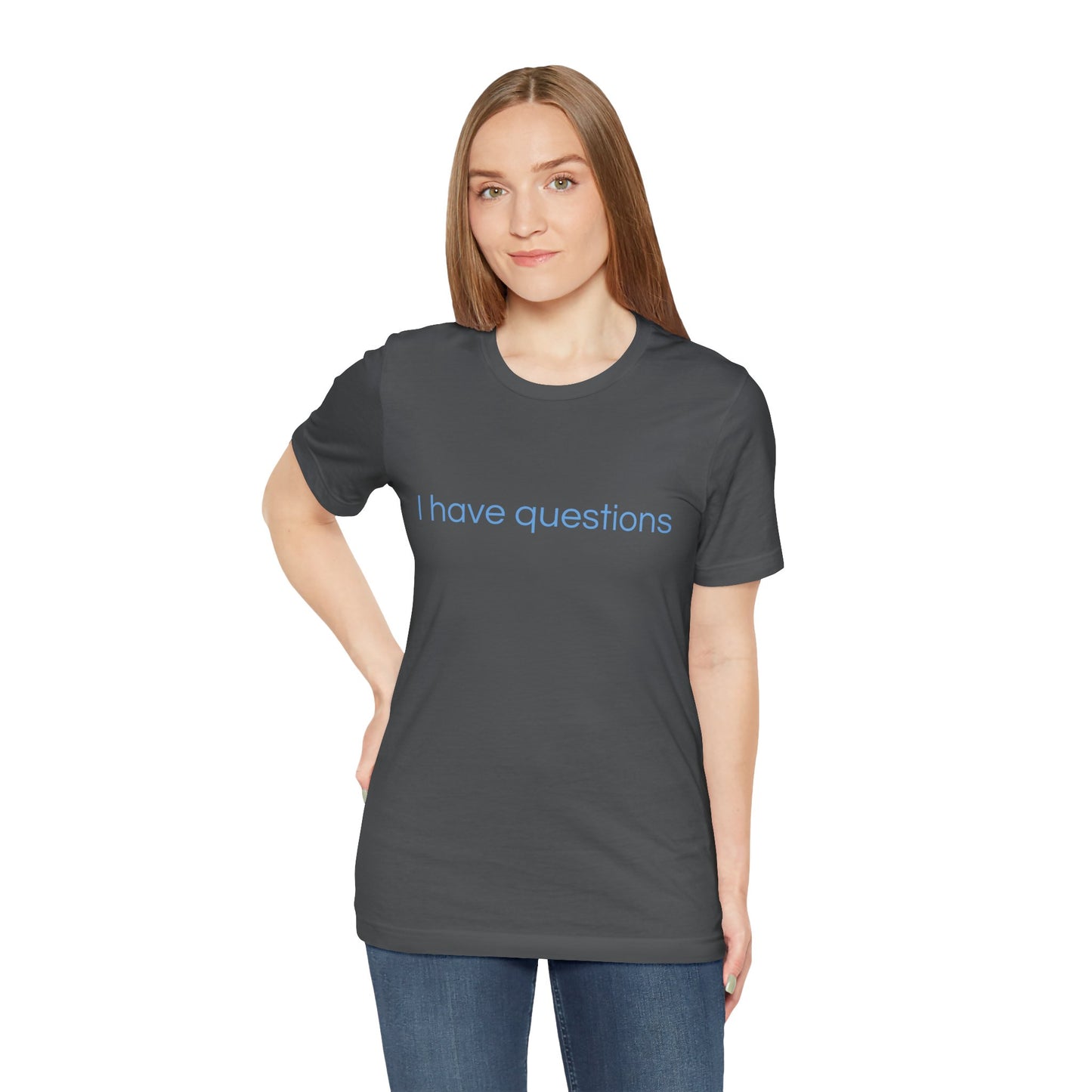 I have questions Blue Print Unisex Jersey Tee